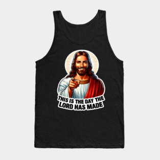 Psalm 118:24 This Is The Day The Lord Has Made Bible Quote Jesus Christ My Lord My Savior Tank Top