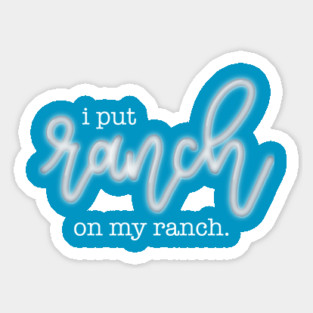 I Put Ranch On My Ranch Sticker