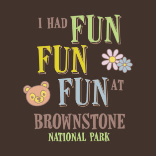 Fun Fun Fun! At Brownstone National Park T-Shirt