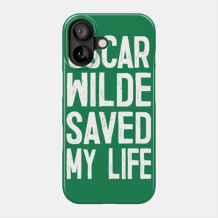 OSCAR WILDE SAVED MY LIFE Phone Case