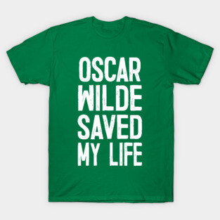 OSCAR WILDE SAVED MY LIFE T-Shirt