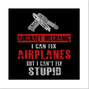 A&P Aircraft Mechanic Can't Fix Stupid Airplane Mech Posters and Art