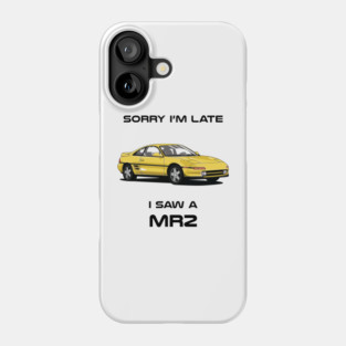 Sorry I'm Late Toyota MR2 Mk2 Phone Case