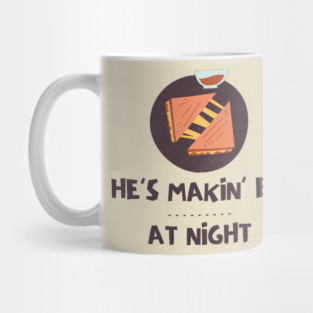 He's Makin 'Em At Night Mug