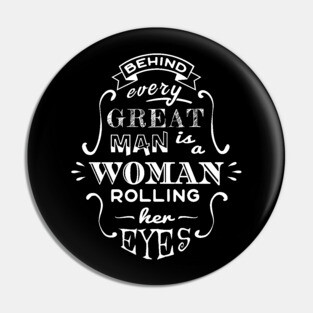 Ladies Behind Every Great Man Husband Wife Pin