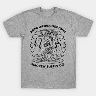 Bring on the Good Times Aircrew Supply Company T-Shirt