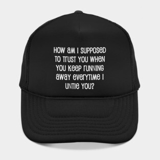 How Am I Supposed to Trust You Hat
