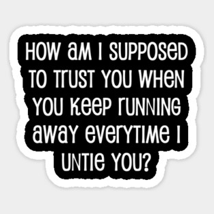 How Am I Supposed to Trust You Sticker