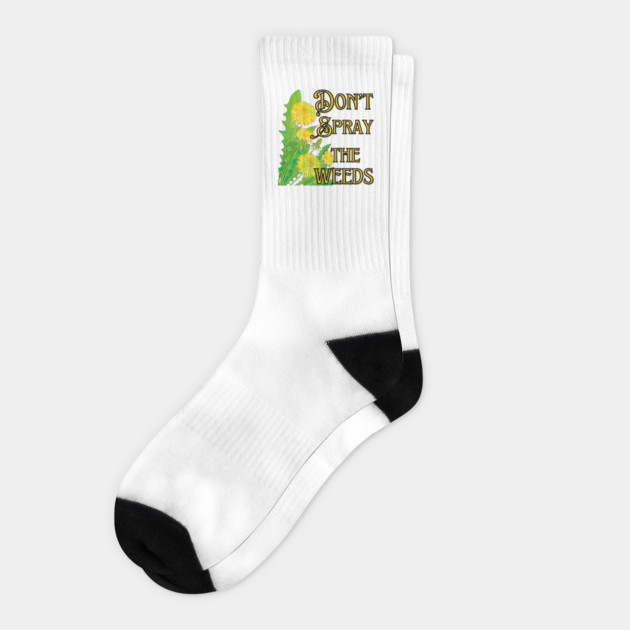 Don't Spray the Weeds Socks by Four Season Foraging
