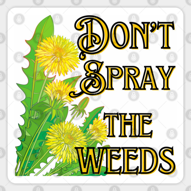 Don't Spray the Weeds Sticker by Four Season Foraging