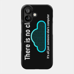 There is no cloud... Funny computer tech humor Phone Case
