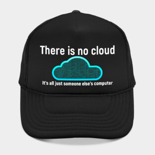 There is no cloud... Funny computer tech humor Hat