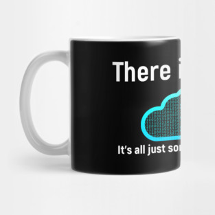 There is no cloud... Funny computer tech humor Mug