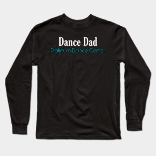 Platinum Dance Center Dance Dad Long Sleeve T-Shirt