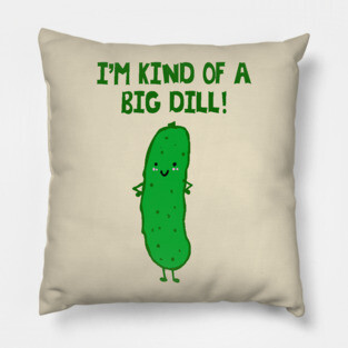 I'm Kind of a Big Dill - puns are life Pillow