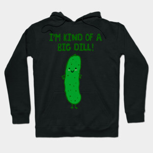 I'm Kind of a Big Dill - puns are life Hoodie