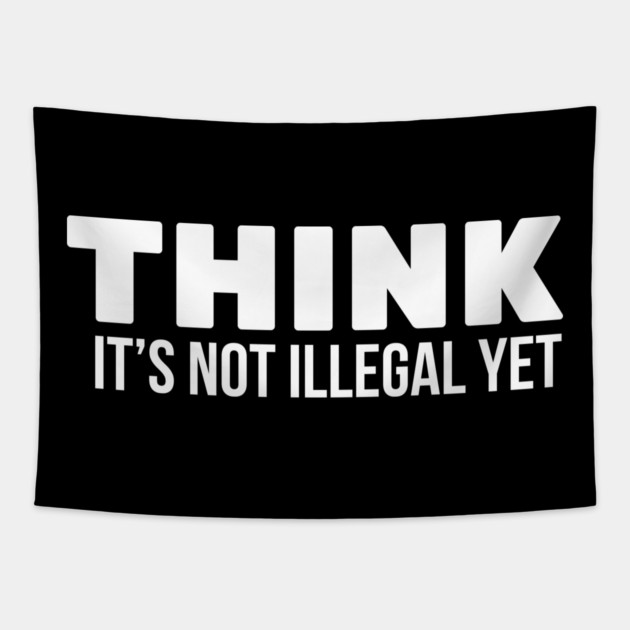 Think it's not illegal Tapestry by UrbanLifeApparel