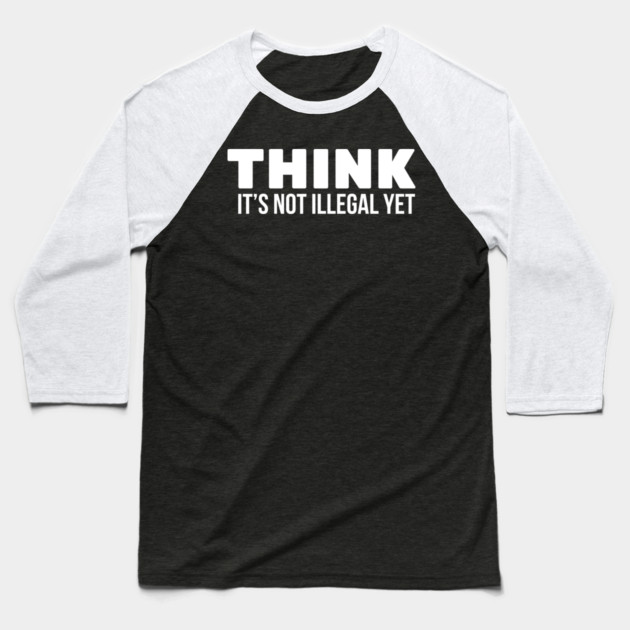 Think it's not illegal Baseball T-Shirt by UrbanLifeApparel