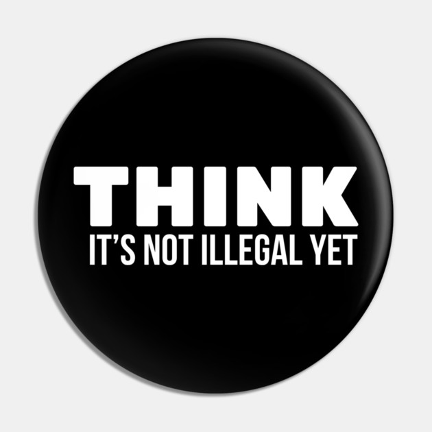 Think it's not illegal Pin by UrbanLifeApparel