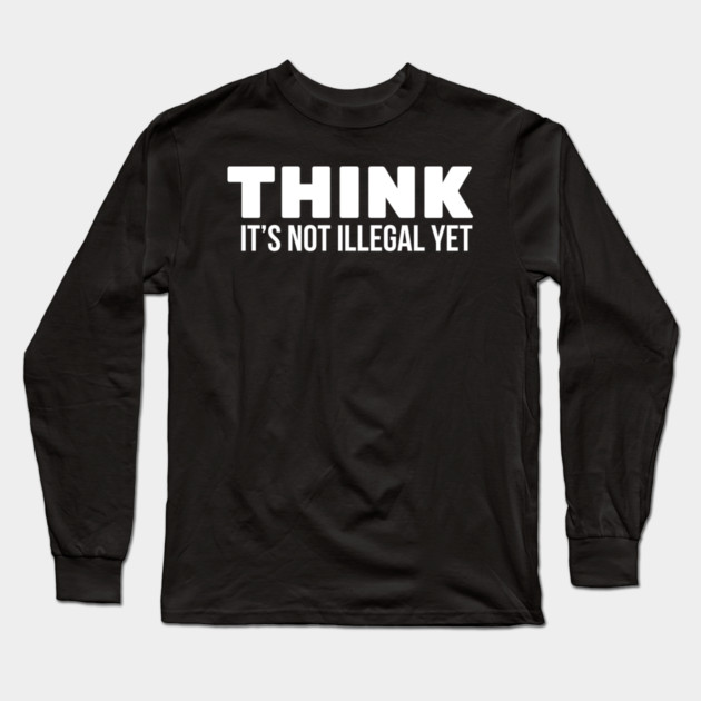 Think it's not illegal Long Sleeve T-Shirt by UrbanLifeApparel