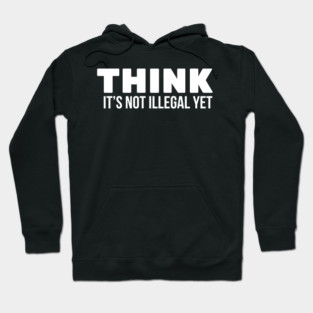 Think it's not illegal Hoodie