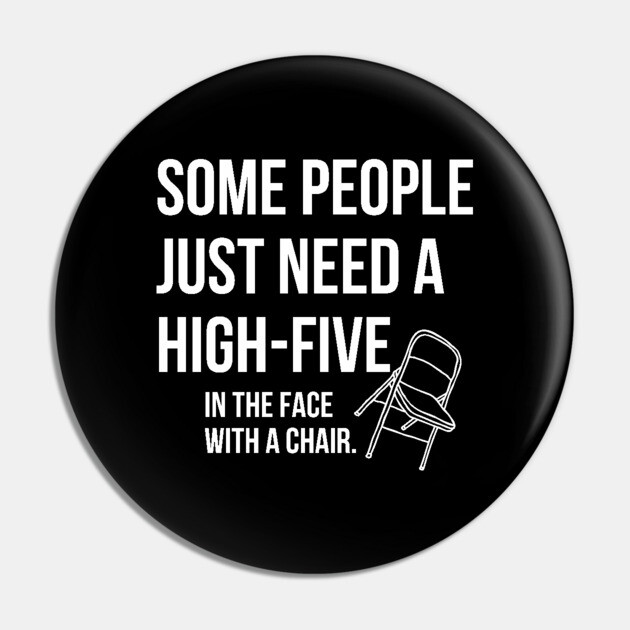 Some People just need a high five Pin by UrbanLifeApparel