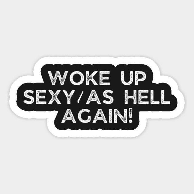 Woke up Sexy again Magnet by UrbanLifeApparel