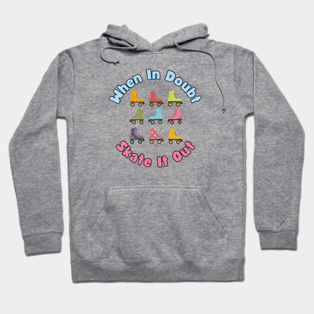 When In Doubt Skate It Out Roller Skating Design Hoodie by Timeless Chaos