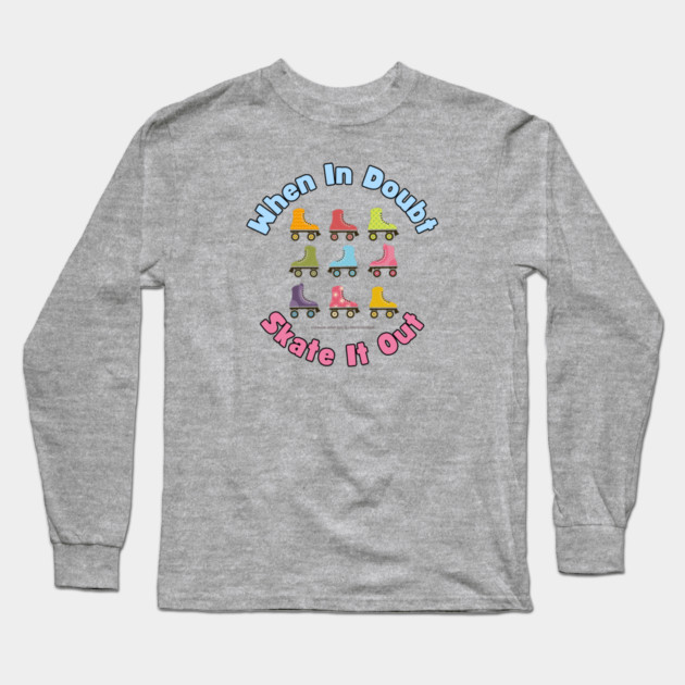 When In Doubt Skate It Out Roller Skating Design Long Sleeve T-Shirt by Timeless Chaos