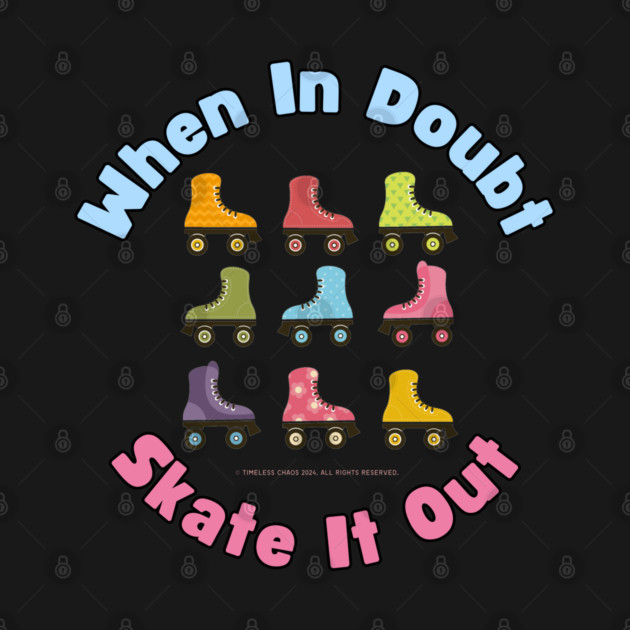 When In Doubt Skate It Out Roller Skating Design by Timeless Chaos