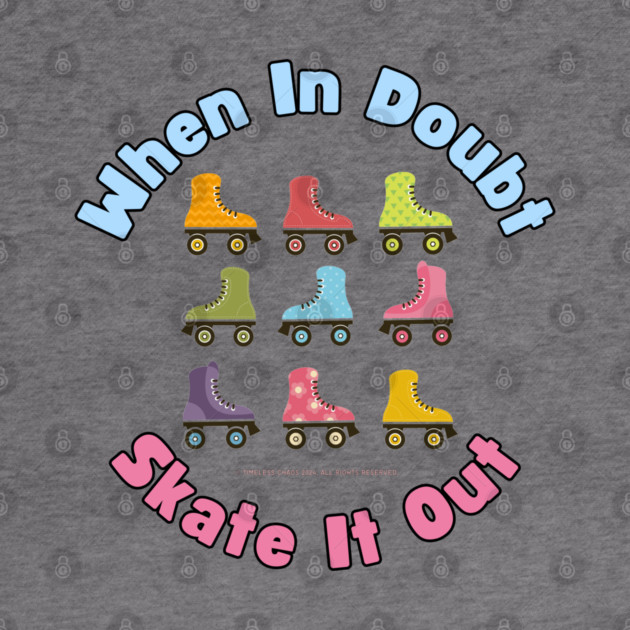 When In Doubt Skate It Out Roller Skating Design by Timeless Chaos