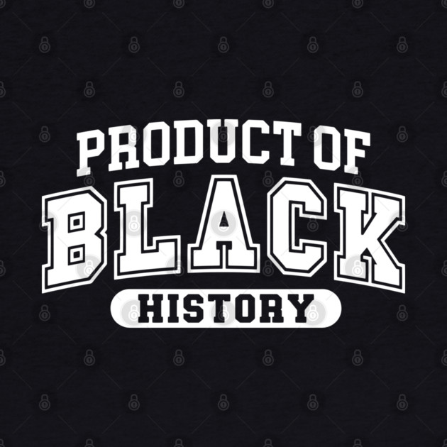 Product of Black History by UrbanLifeApparel