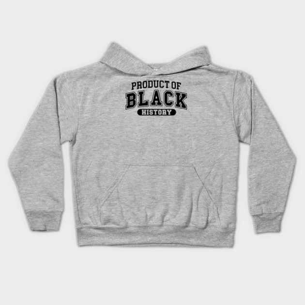 Product of Black History, Black History Month Kids Hoodie by UrbanLifeApparel