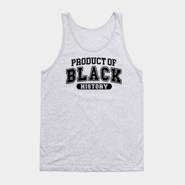 Product of Black History, Black History Month Tank Top by UrbanLifeApparel