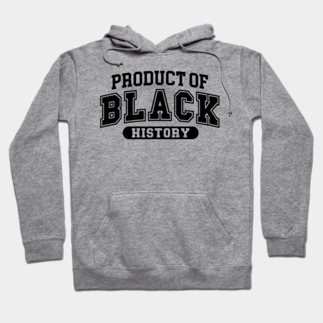 Product of Black History, Black History Month Hoodie by UrbanLifeApparel