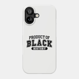 Product of Black History, Black History Month Phone Case
