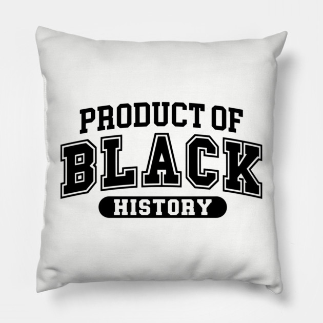 Product of Black History, Black History Month Pillow by UrbanLifeApparel
