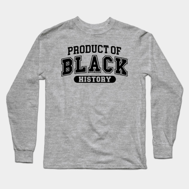 Product of Black History, Black History Month Long Sleeve T-Shirt by UrbanLifeApparel