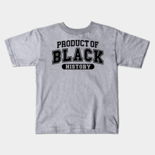 Product of Black History, Black History Month Kids T-Shirt