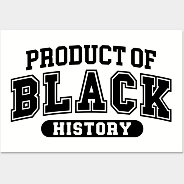 Product of Black History, Black History Month Wall Art by UrbanLifeApparel