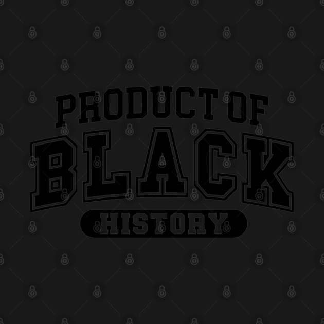 Product of Black History, Black History Month by UrbanLifeApparel