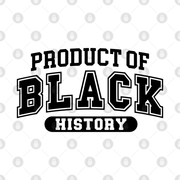 Product of Black History, Black History Month by UrbanLifeApparel