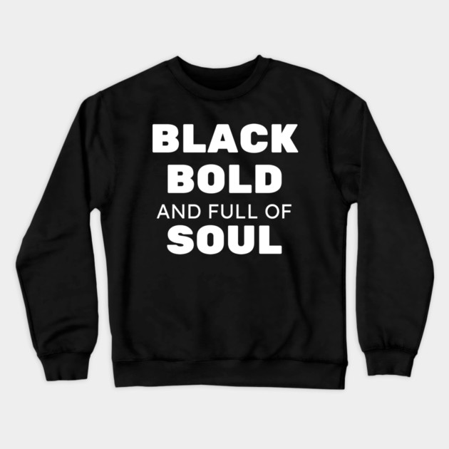 Black Bold and Full of Soul Crewneck Sweatshirt by UrbanLifeApparel