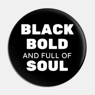 Black Bold and Full of Soul Pin