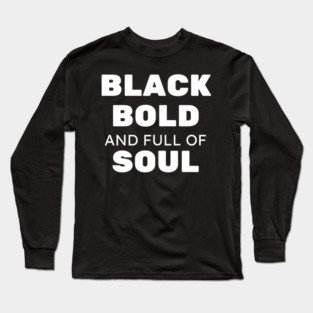 Black Bold and Full of Soul Long Sleeve T-Shirt