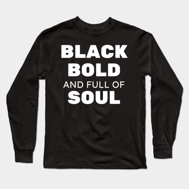 Black Bold and Full of Soul Long Sleeve T-Shirt by UrbanLifeApparel
