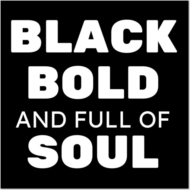 Black Bold and Full of Soul Wall Art by UrbanLifeApparel