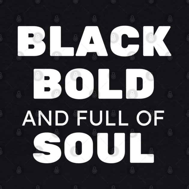 Black Bold and Full of Soul by UrbanLifeApparel