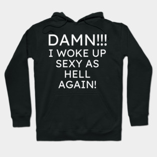 I Woke up Sexy again Hoodie