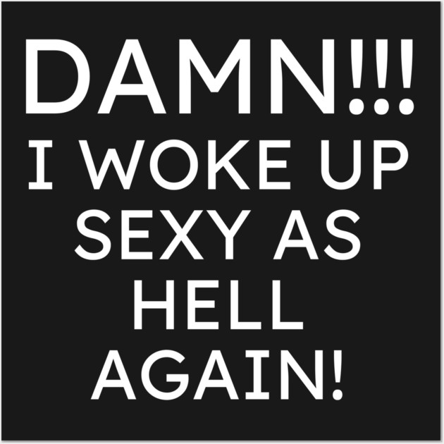 I Woke up Sexy again Wall Art by UrbanLifeApparel